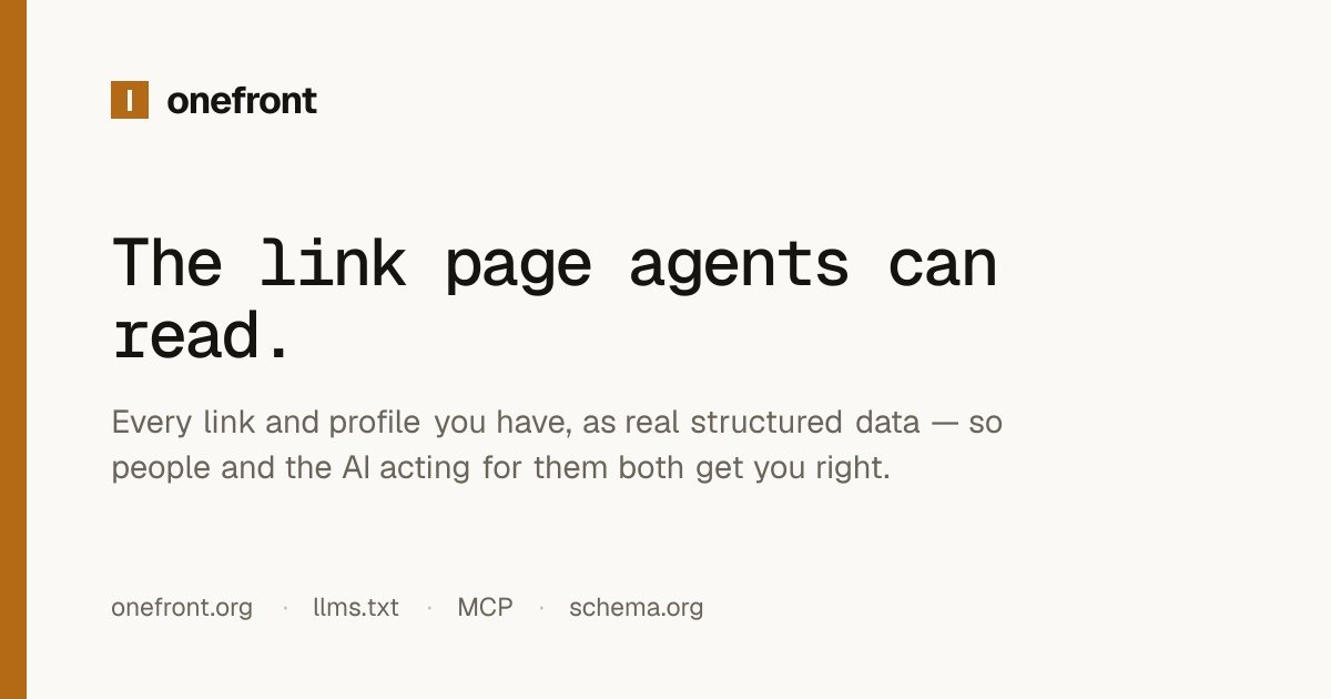 OneFront: the link page agents can read — every link and profile you have, as real structured data, so people and the AI acting for them both get you right